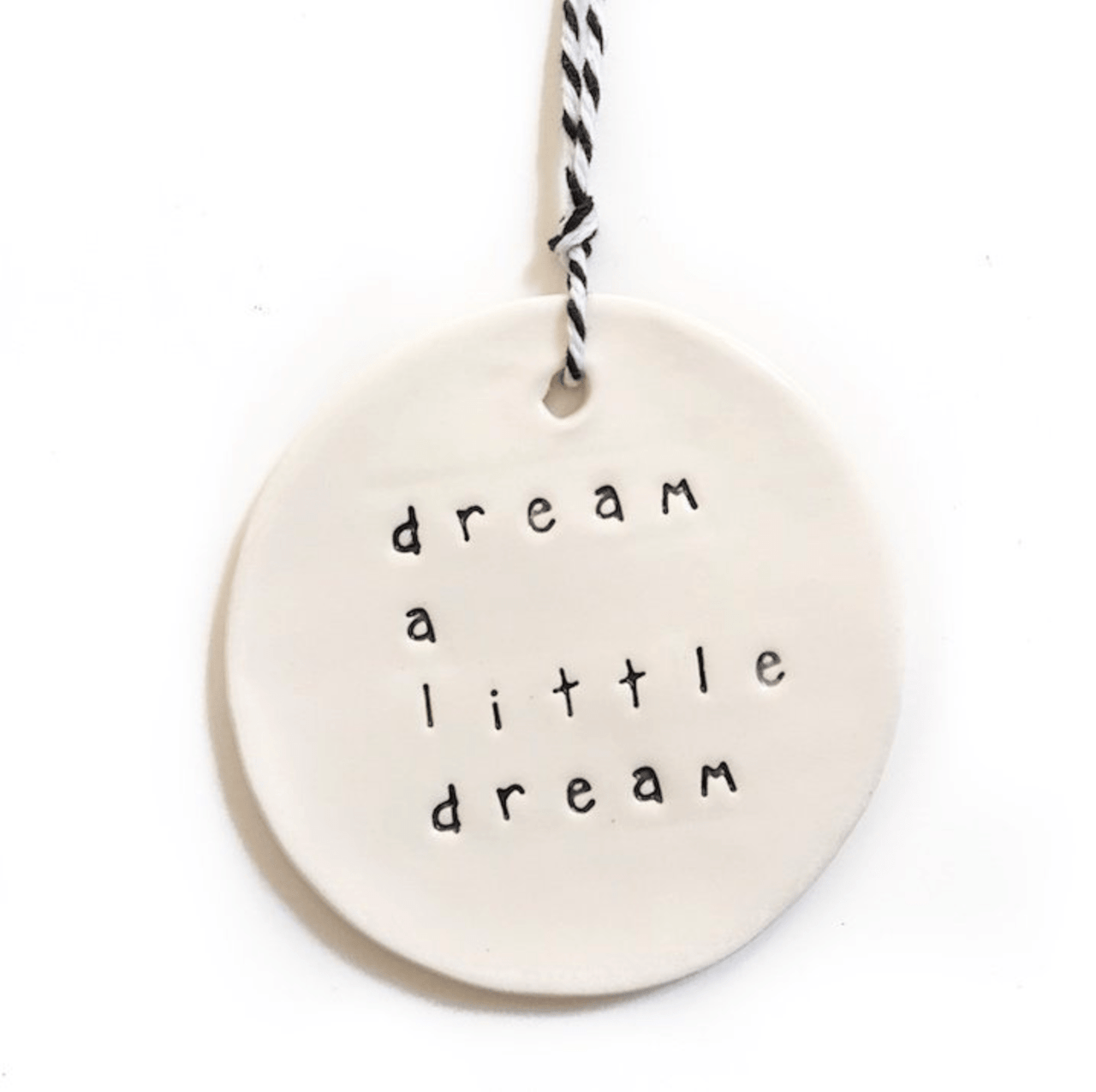 Ceramic Tag - dream a little dream House of Dudley